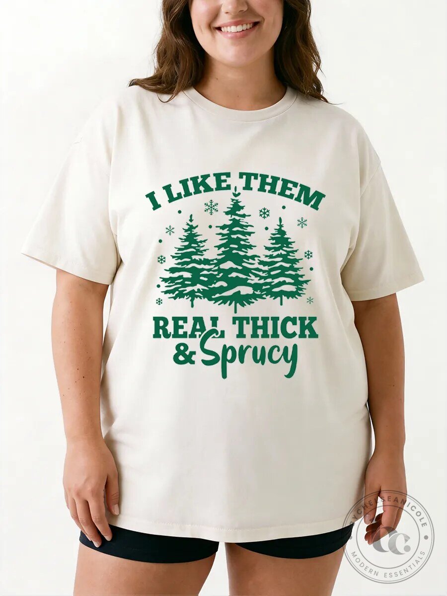 I Like Them Real Thick And Sprucy Christmas Tree Holiday T-Shirt