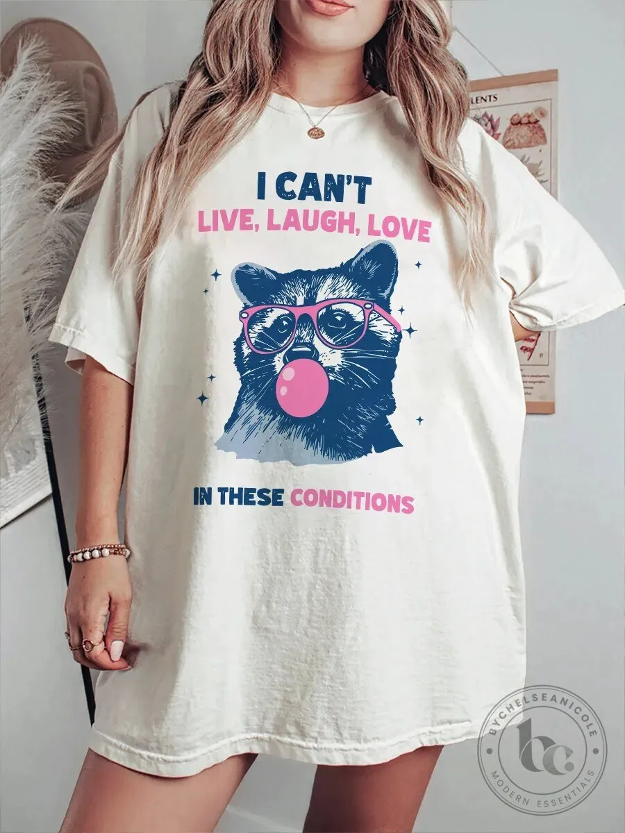 Funny Raccoon I Can't Live Laugh Love In These Conditions T-Shirt
