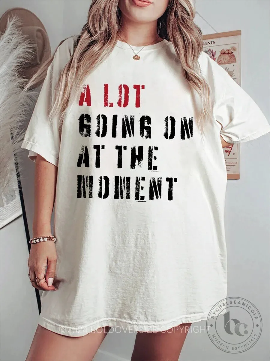 A Lot Going On At The Moment Funny Quote Oversized T-Shirt