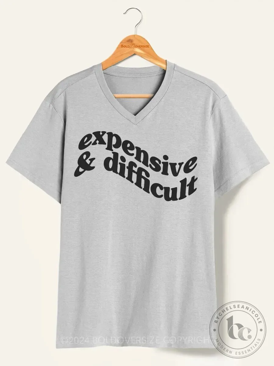 Expensive And Difficult V-Neck T-Shirt for Women, Funny Sarcastic Quote Tee