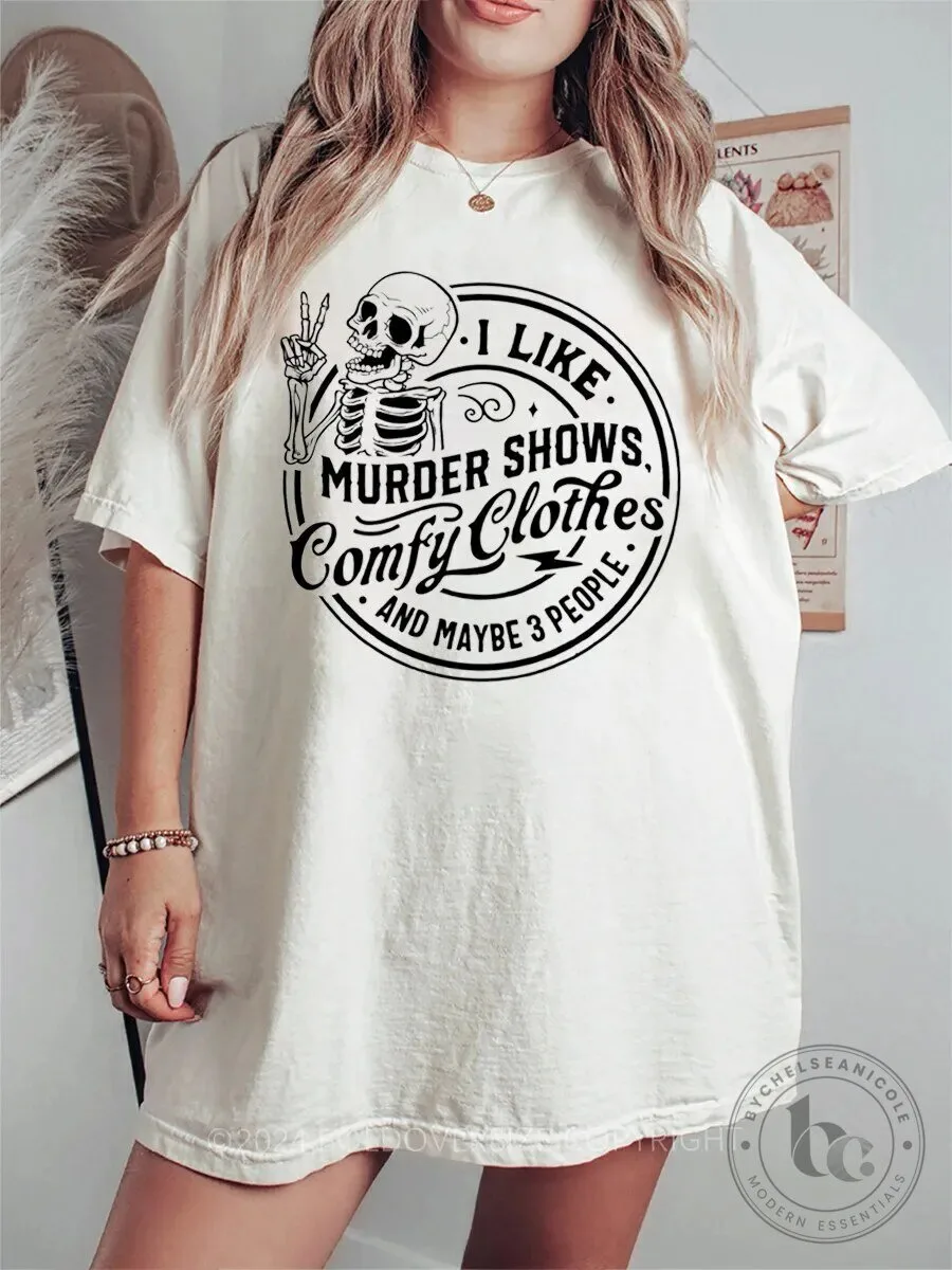 I Like Murder Shows Comfy Clothes And Maybe Three People T-Shirt